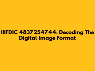 IIIFDIC 4837254744: Decoding The Digital Image Format