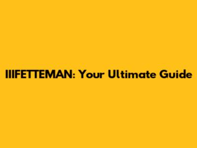 IIIFETTEMAN: Your Ultimate Guide