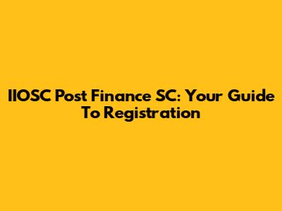 IIOSC Post Finance SC: Your Guide To Registration