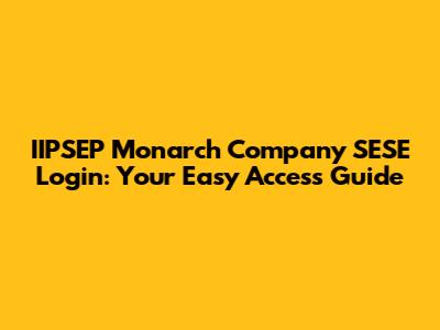 IIPSEP Monarch Company SESE Login: Your Easy Access Guide