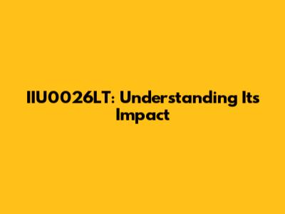 IIU0026LT: Understanding Its Impact