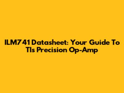 ILM741 Datasheet: Your Guide To TI's Precision Op-Amp