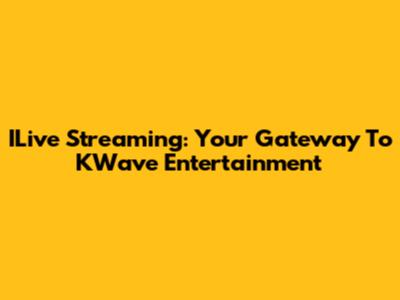 ILive Streaming: Your Gateway To KWave Entertainment