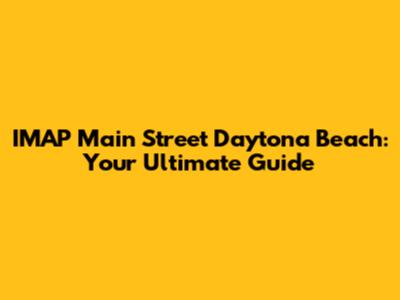 IMAP Main Street Daytona Beach: Your Ultimate Guide