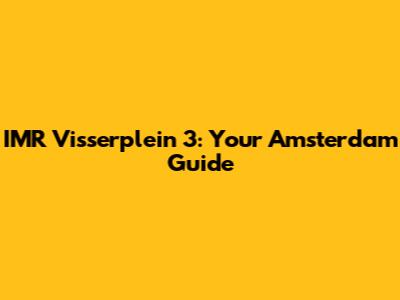 IMR Visserplein 3: Your Amsterdam Guide