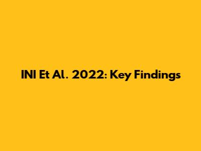 INI Et Al. 2022: Key Findings