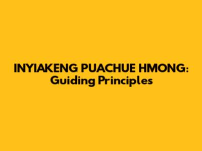 INYIAKENG PUACHUE HMONG: Guiding Principles