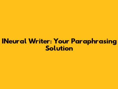 INeural Writer: Your Paraphrasing Solution