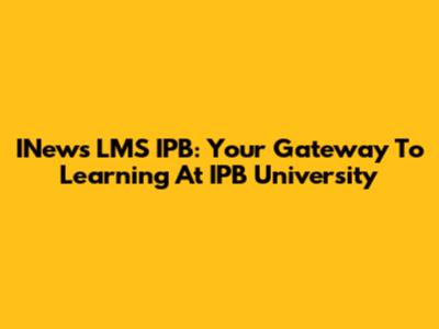 INews LMS IPB: Your Gateway To Learning At IPB University