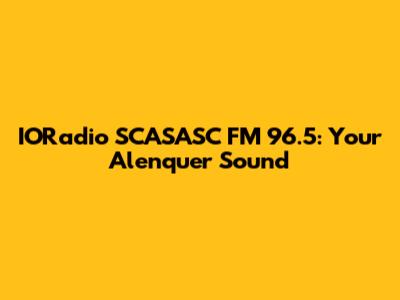 IORadio SCASASC FM 96.5: Your Alenquer Sound
