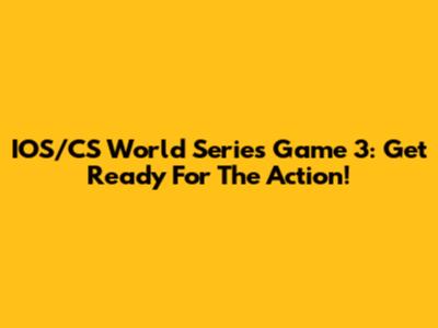 IOS/CS World Series Game 3: Get Ready For The Action!