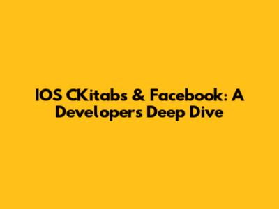 IOS CKitabs & Facebook: A Developer's Deep Dive