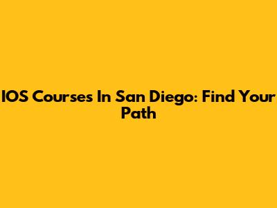 IOS Courses In San Diego: Find Your Path