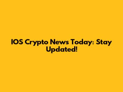 IOS Crypto News Today: Stay Updated!