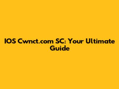 IOS Cwnct.com SC: Your Ultimate Guide