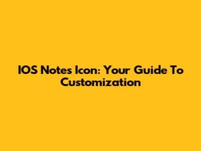 IOS Notes Icon: Your Guide To Customization