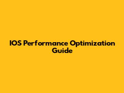 IOS Performance Optimization Guide