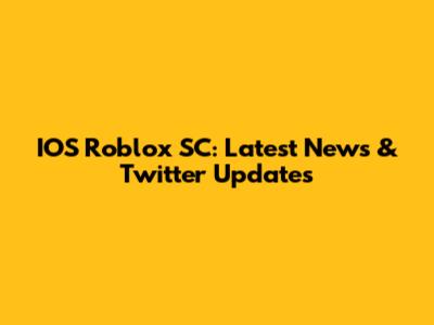 IOS Roblox SC: Latest News & Twitter Updates