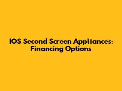 IOS Second Screen Appliances: Financing Options