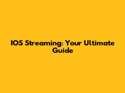 IOS Streaming: Your Ultimate Guide