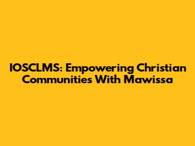 IOSCLMS: Empowering Christian Communities With Mawissa