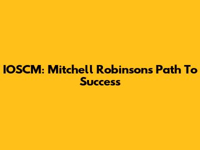 IOSCM: Mitchell Robinson's Path To Success