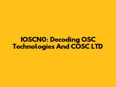 IOSCN0: Decoding OSC Technologies And COSC LTD