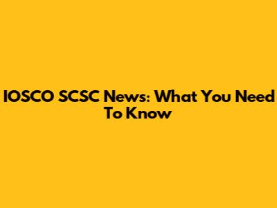 IOSCO SCSC News: What You Need To Know