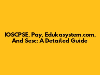 IOSCPSE, Pay, Edukasystem.com, And Sesc: A Detailed Guide