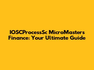 IOSCProcessSc MicroMasters Finance: Your Ultimate Guide