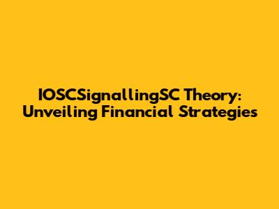 IOSCSignallingSC Theory: Unveiling Financial Strategies