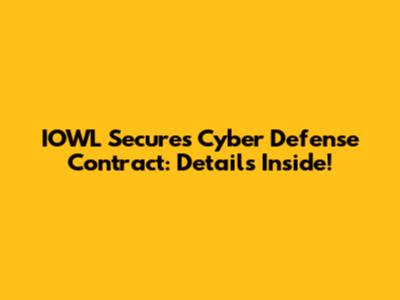 IOWL Secures Cyber Defense Contract: Details Inside!