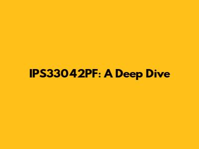 IPS33042PF: A Deep Dive