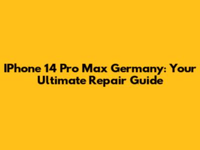 IPhone 14 Pro Max Germany: Your Ultimate Repair Guide