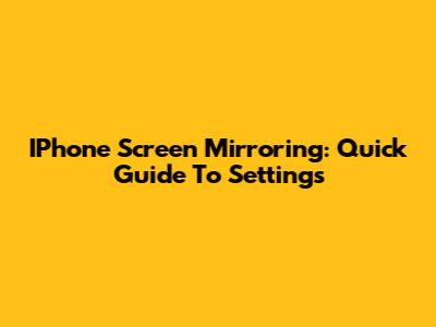 IPhone Screen Mirroring: Quick Guide To Settings