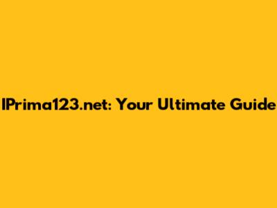 IPrima123.net: Your Ultimate Guide
