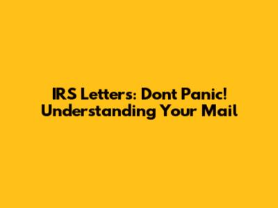 IRS Letters: Don't Panic! Understanding Your Mail