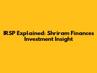 IRSP Explained: Shriram Finance's Investment Insight