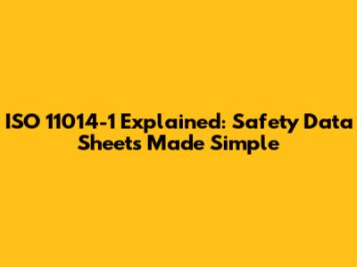 ISO 11014-1 Explained: Safety Data Sheets Made Simple