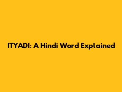 ITYADI: A Hindi Word Explained