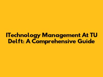 ITechnology Management At TU Delft: A Comprehensive Guide