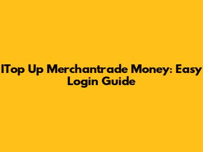 ITop Up Merchantrade Money: Easy Login Guide