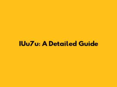 IUu7u: A Detailed Guide