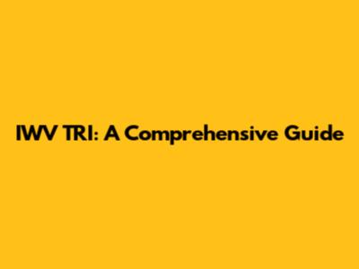 IWV TRI: A Comprehensive Guide