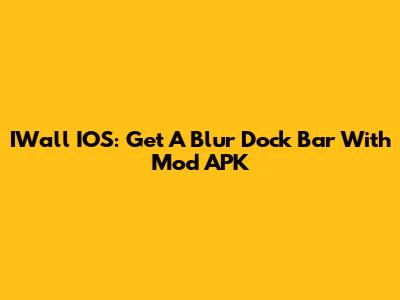 IWall IOS: Get A Blur Dock Bar With Mod APK