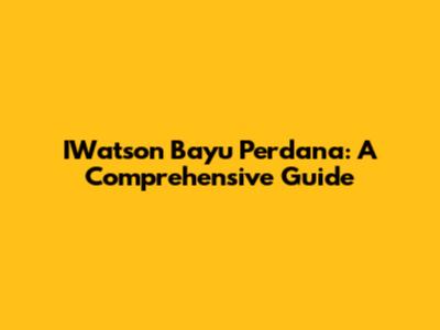 IWatson Bayu Perdana: A Comprehensive Guide