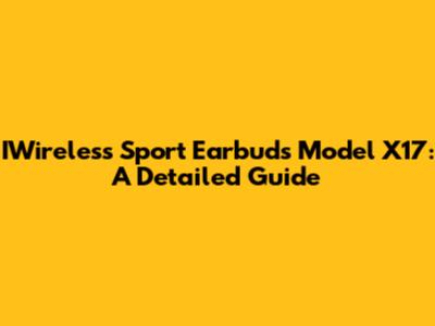 IWireless Sport Earbuds Model X17: A Detailed Guide