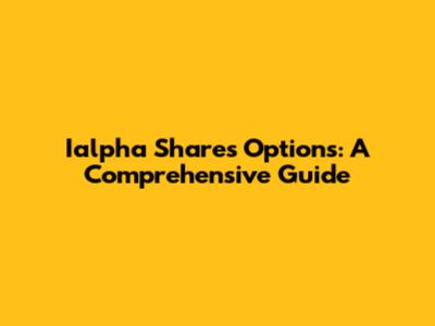 Ialpha Shares Options: A Comprehensive Guide