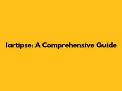 Iartipse: A Comprehensive Guide