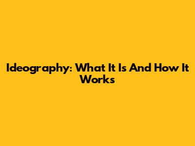 Ideography: What It Is And How It Works